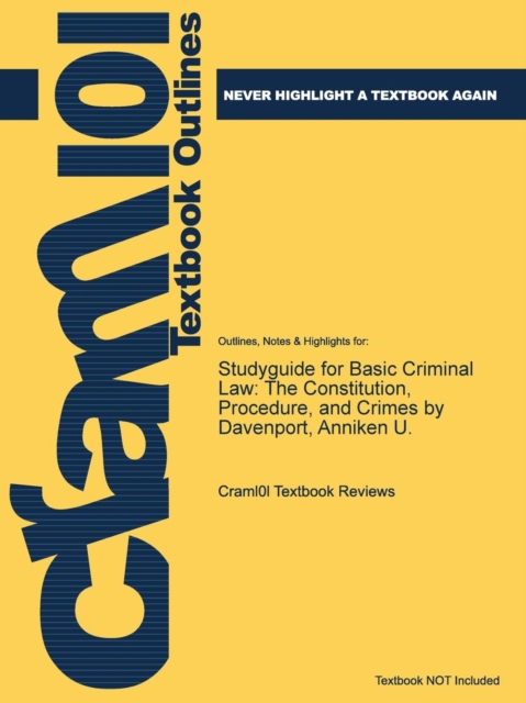 Studyguide for Basic Criminal Law : The Constitution, Procedure, and Crimes by Davenport, Anniken U., Paperback / softback Book