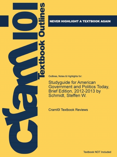 Studyguide for American Government and Politics Today, Brief Edition, 2012-2013 by Schmidt, Steffen W., Paperback / softback Book
