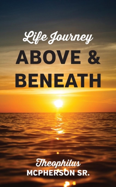 Life Journey Above and Beneath, Paperback / softback Book