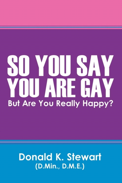So You Say You Are Gay : But Are You Really Happy?, Paperback / softback Book