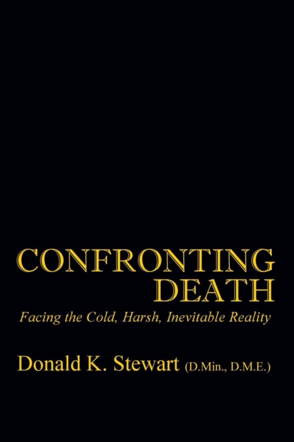 Confronting Death : Facing the Cold, Harsh, Inevitable Reality, Paperback / softback Book