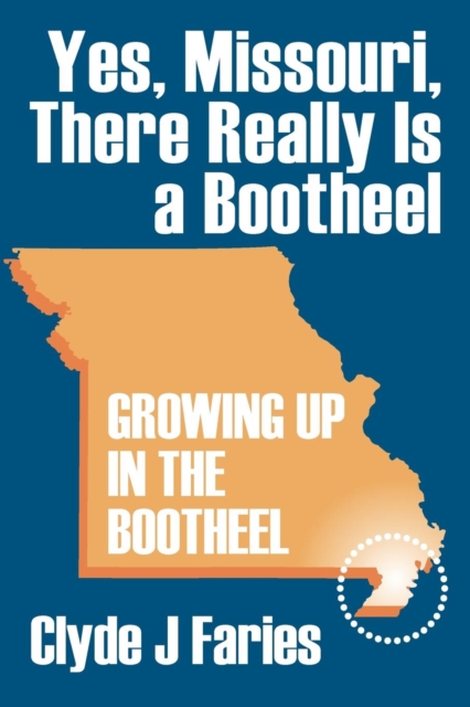 Yes, Missouri, There Really Is a Bootheel : Growing Up in the Bootheel, Paperback / softback Book