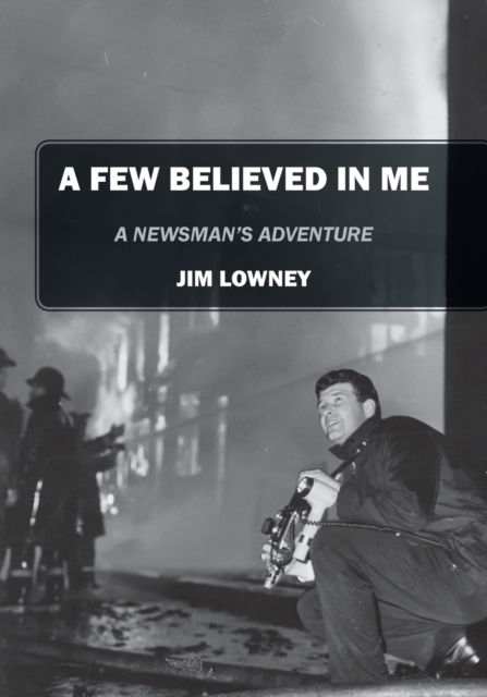 A Few Believed in Me : A Newsman's Adventure, Paperback / softback Book