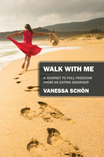 Walk with Me : A Journey to Full Freedom from an Eating Disorder, Paperback / softback Book