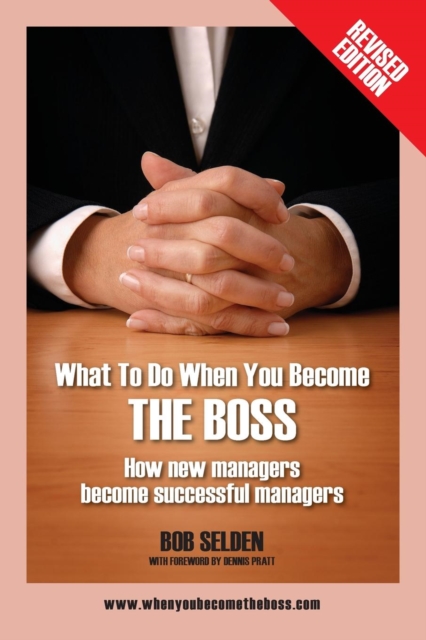 What to Do When You Become the Boss : How New Managers Become Successful Managers, Paperback / softback Book