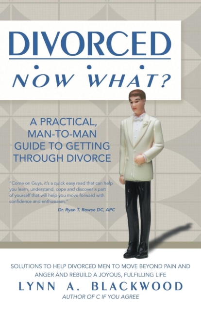 Divorced... Now What? a Practical Man-To-Man Guide to Getting Through Divorce, Paperback / softback Book