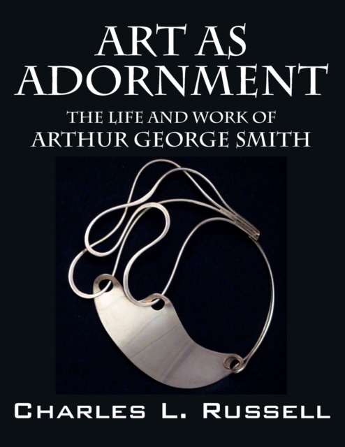 Art as Adornment : The Life and Work of Arthur George Smith, Paperback / softback Book