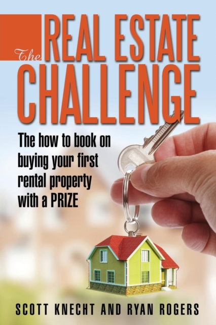 The Real Estate Challenge : The How to Book on Buying Your First Rental Property with a Prize, Paperback / softback Book