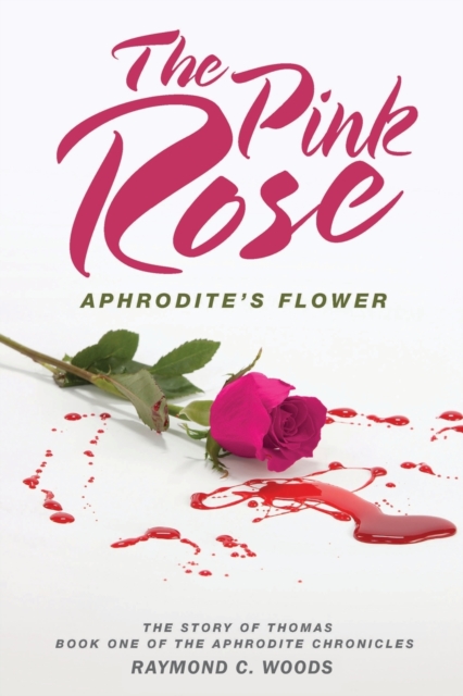 The Pink Rose : Aphrodite's Flower - The Story of Thomas - Book One of the Aphrodite Chronicles, Paperback / softback Book