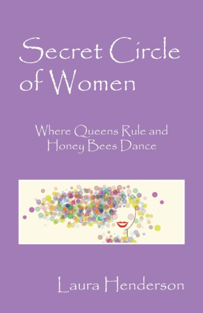 Secret Circle of Women : Where Queens Rule and Honey Bees Dance, Paperback / softback Book