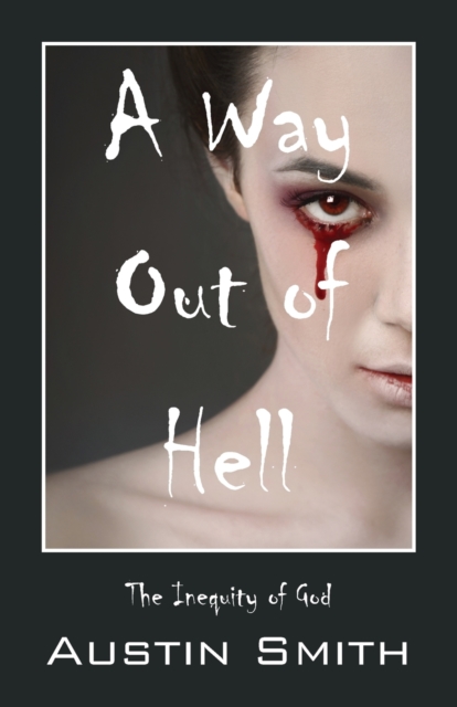 A Way Out of Hell : The Inequity of God, Paperback / softback Book