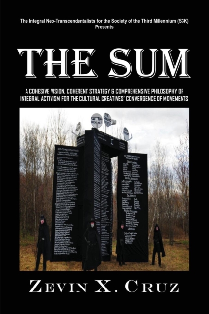 The Sum : A Cohesive Vision, Coherent Strategy & Comprehensive Philosophy of Integral Activism for the Cultural Creatives' Convergence of Movements, Paperback / softback Book