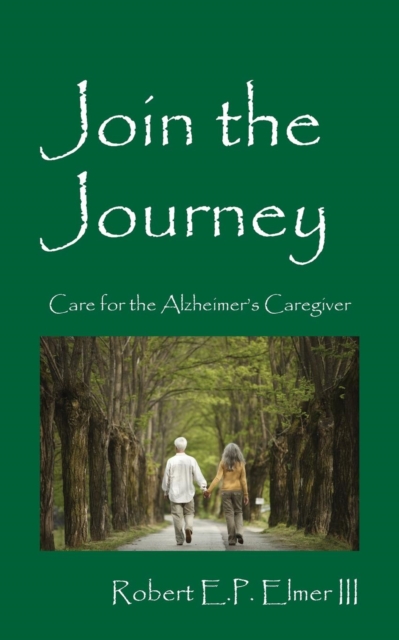 Join the Journey : Care for the Alzheimer's Caregiver, Paperback / softback Book