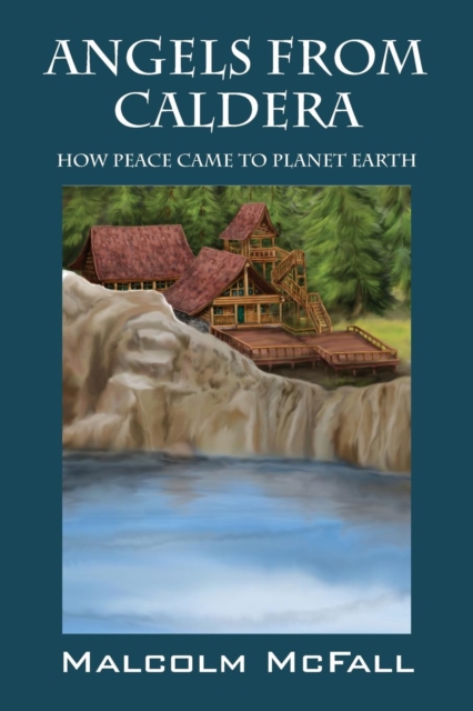 Angels From Caldera : How Peace Came To Planet Earth, Paperback / softback Book
