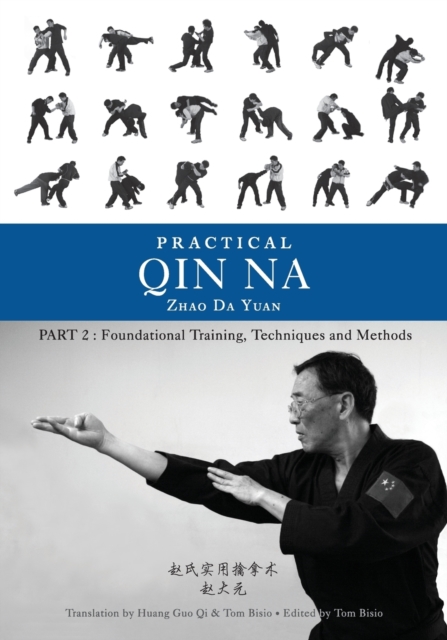 Practical Qin Na Part Two : Foundational Training, Techniques and Methods, Paperback / softback Book