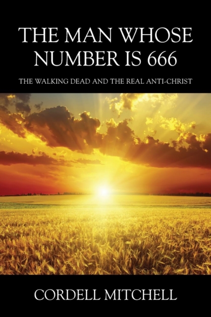 The Man Whose Number Is 666 : The Walking Dead and the Real Anti-Christ, Paperback / softback Book