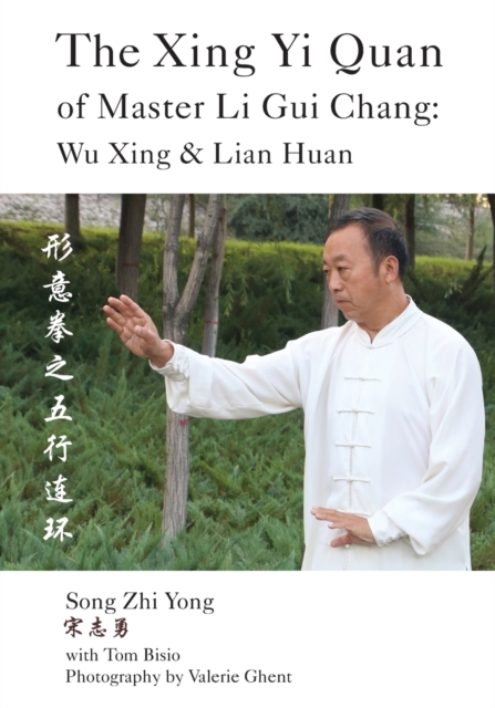 The Xing Yi Quan of Master Li Gui Chang : Wu Xing & Lian Huan, Paperback / softback Book