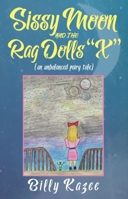 Sissy Moon and the Rag Dolls "X" : (an unbalanced fairy tale), Paperback / softback Book