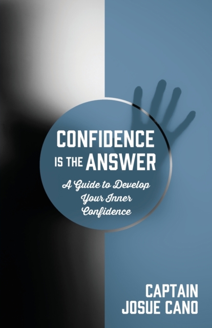 Confidence is the Answer : A Guide to Develop Your Inner Confidence, Paperback / softback Book