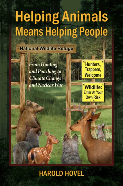 Helping Animals Means Helping People : From Hunting and Poaching to Climate Change and Nuclear War, EPUB eBook