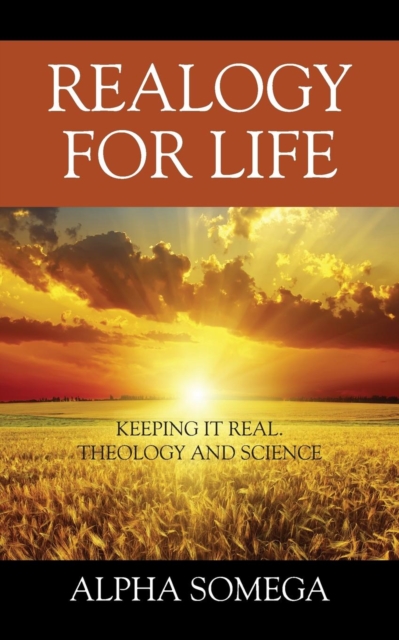 Realogy for Life : Keeping It Real.. Theology and Science, Paperback / softback Book