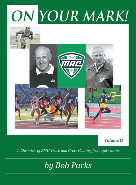 ON YOUR MARK! : A Chronicle of EMU Track and Cross Country from 1967 to 2000 Volume II, Hardback Book