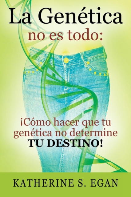 La Genetica no es todo : !Como hacer que tu genetica no determine tu destino!, Paperback / softback Book