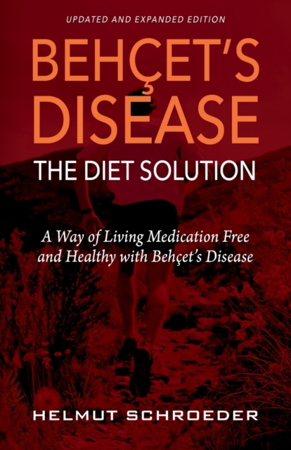 Beh&#1194;et's Disease/The Diet Solution : A Way of Living Medication Free and Healthy with Beh&#1195;et's Disease, Paperback / softback Book