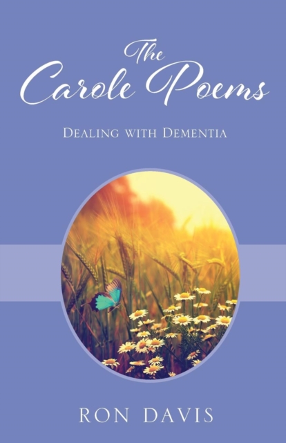 The Carole Poems : Dealing with Dementia, Paperback / softback Book