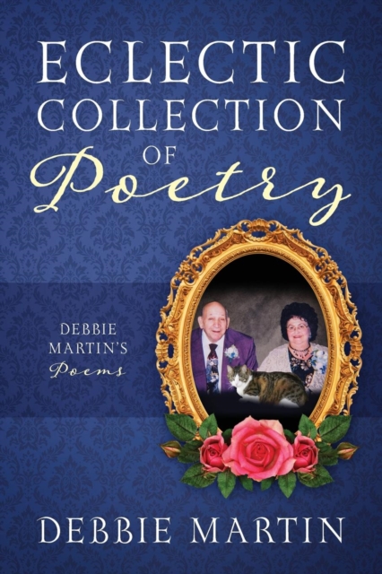 Eclectic Collection of Poetry : Debbie Martin's Poems, Paperback / softback Book