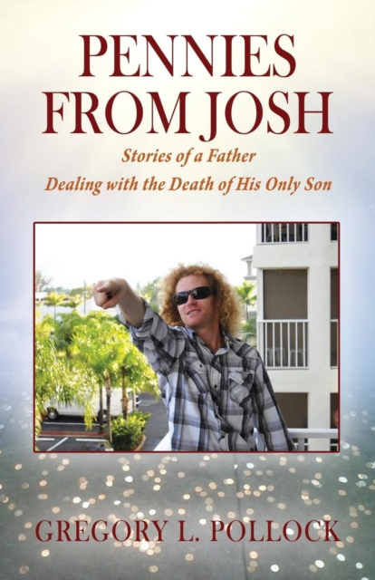 Pennies From Josh : Stories of a Father Dealing with the Death of His Only Son, Paperback / softback Book