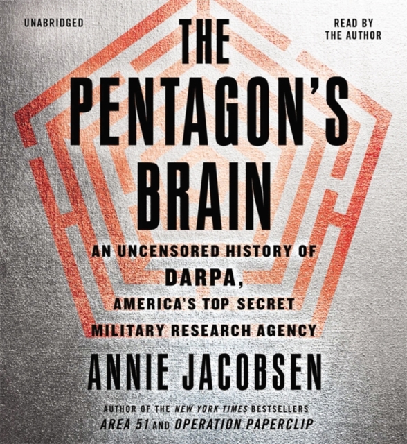 The Pentagon's Brain : An Uncensored History of DARPA, America's Top-Secret Military Research Agency, CD-Audio Book