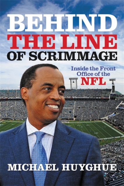Behind the Line of Scrimmage : Inside the Front Office of the NFL, Hardback Book
