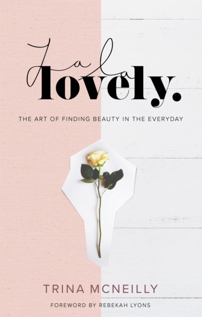 La La Lovely : The Art of Finding Beauty in the Everyday, Hardback Book