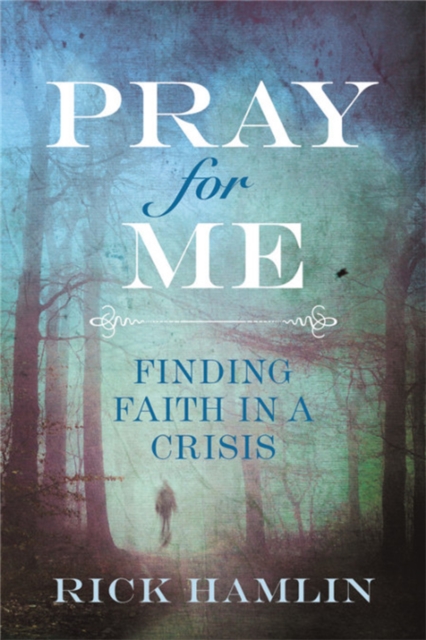 Pray for Me : Finding Faith in a Crisis, Paperback / softback Book