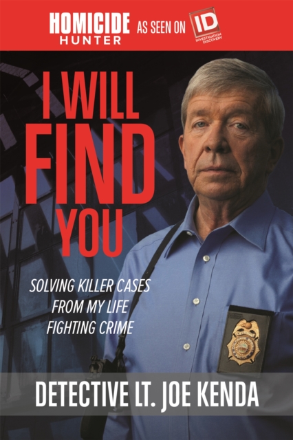 I Will Find You : Solving Killer Cases from My Life Fighting Crime, Paperback / softback Book