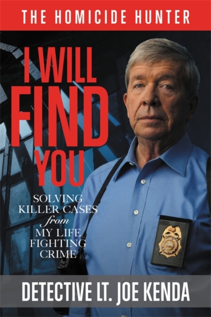 I Will Find You : Solving Killer Cases from My Life Fighting Crime, Hardback Book