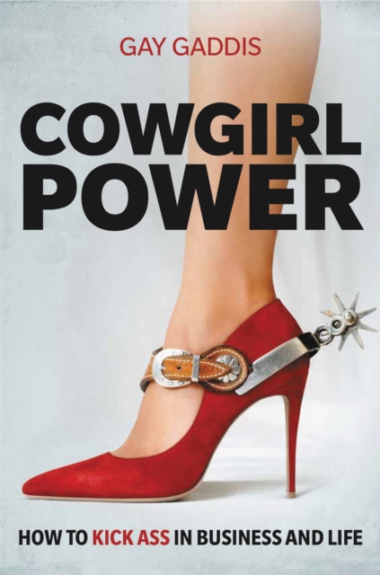 Cowgirl Power : How to Kick Ass in Business and Life, Hardback Book