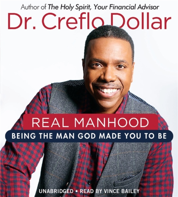 Real Manhood : Being the Man God Made You to Be, CD-Audio Book