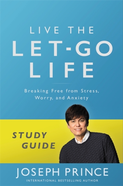 Live the Let-Go Life Study Guide : Breaking Free from Stress, Worry, and Anxiety, Paperback / softback Book