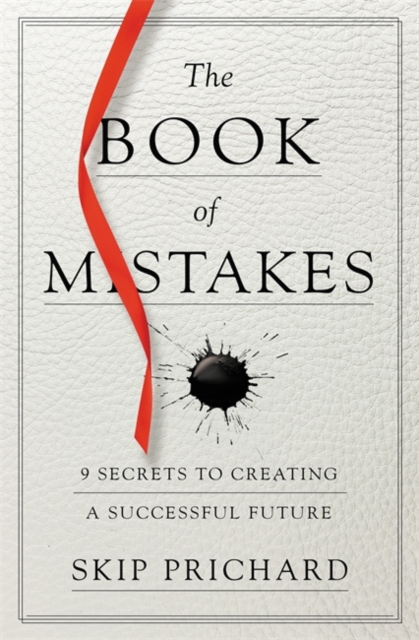 The Book of Mistakes : 9 Secrets to Creating a Successful Future, Hardback Book