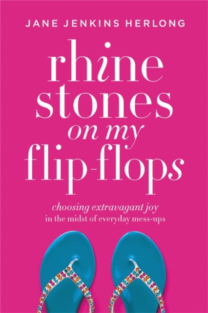 Rhinestones On My Flip-Flops : How to Make Life Choices that Sparkle and Shine, Paperback / softback Book