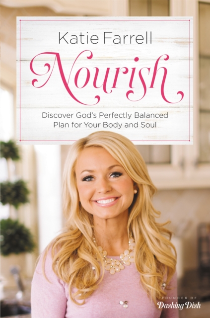 Nourish : Discover God's Perfectly Balanced Plan for Your Body and Soul, Hardback Book