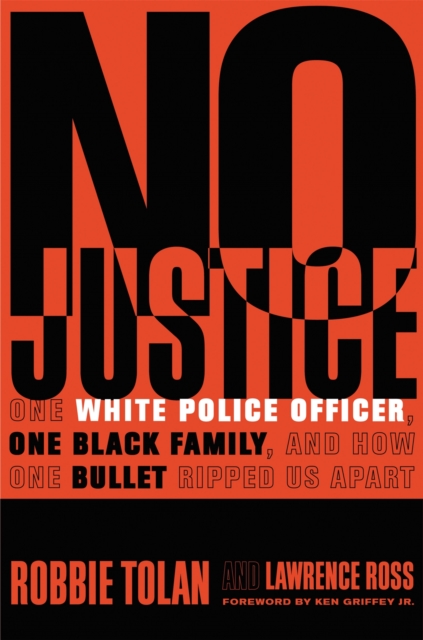 No Justice : One White Police Officer, One Black Family, and How One Bullet Ripped Us Apart, Hardback Book