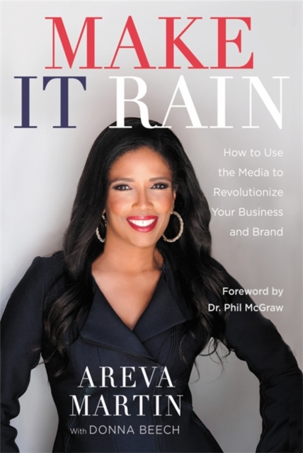Make It Rain! : How to Use the Media to Revolutionize Your Business & Brand, Hardback Book