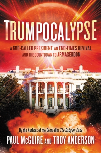 Trumpocalypse : The End-Times President, a Battle Against the Globalist Elite, and the Countdown to Armageddon, Hardback Book