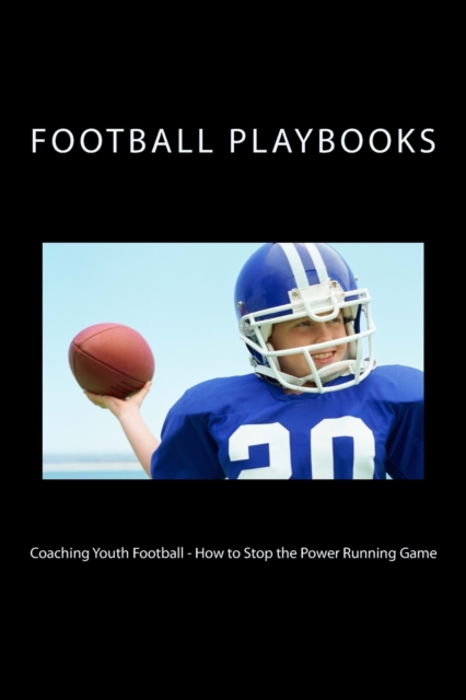 Coaching Youth Football - How to Stop the Power Running Game, Paperback / softback Book