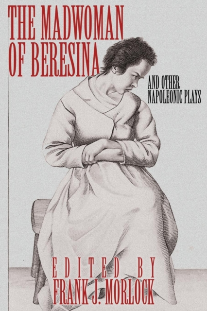 The Madwoman of Beresina and Other Napoleonic Plays, Paperback / softback Book