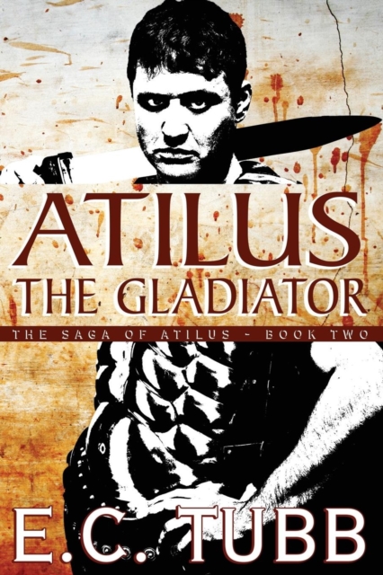 Atilus the Gladiator : The Saga of Atilus, Book Two: An Historical Novel, Paperback / softback Book