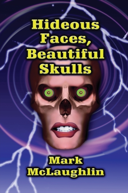 Hideous Faces, Beautiful Skulls : Tales of Horror and the Bizarre, Paperback / softback Book